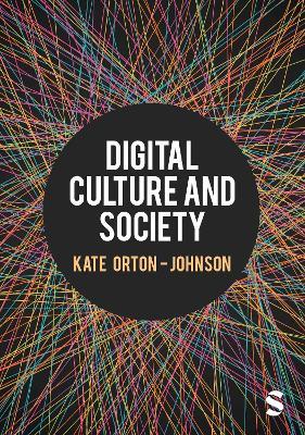 Digital Culture and Society - Kate Orton-Johnson - Libro Sage Publications Ltd | Libraccio.it