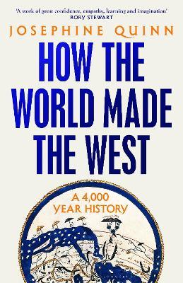 How the World Made the West - Josephine Quinn - Libro Bloomsbury Publishing PLC | Libraccio.it