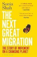 The Next Great Migration - Sonia Shah - Libro Bloomsbury Publishing PLC | Libraccio.it
