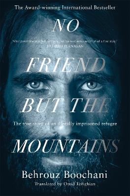 No Friend but the Mountains - Behrouz Boochani - Libro Pan Macmillan | Libraccio.it