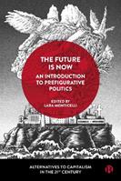 The Future Is Now: An Introduction to Prefigurative Politics  - Libro Bristol University Press, Alternatives to Capitalism in the 21st Century | Libraccio.it