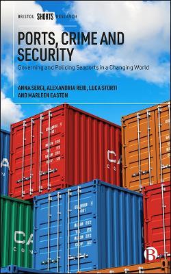 Ports, Crime and Security - Anna Sergi, Alexandria Reid, Luca Storti - Libro Bristol University Press | Libraccio.it