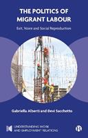 The Politics of Migrant Labour - Gabriella Alberti, Devi Sacchetto - Libro Bristol University Press, Understanding Work and Employment Relations | Libraccio.it