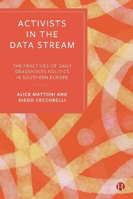 Activists in the Data Stream - Alice Mattoni, Diego Ceccobelli - Libro Bristol University Press | Libraccio.it