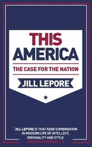 This America: The Case for the Nation - Jill Lepore - Libro John Murray Press | Libraccio.it