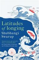 Latitudes of Longing - Shubhangi Swarup - Libro Quercus Publishing | Libraccio.it