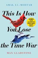 This is How You Lose the Time War - Amal El-Mohtar, Max Gladstone - Libro Quercus Publishing | Libraccio.it
