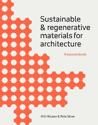Sustainable and Regenerative Materials for Architecture - Will McLean, Pete Silver - Libro Quercus Publishing | Libraccio.it