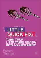 Turn Your Literature Review Into An Argument - Robert Thomas - Libro Sage Publications Ltd, Little Quick Fix | Libraccio.it