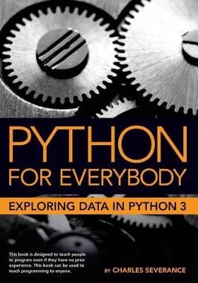 Python for Everybody  - Libro Createspace Independent Publishing Platform | Libraccio.it