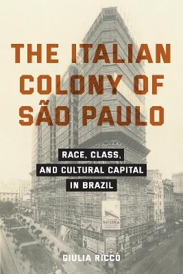 The Italian Colony of São Paulo - Giulia Riccò - Libro Fordham University Press, Critical Studies in Italian Migrations | Libraccio.it