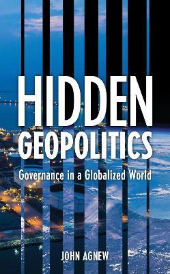 Hidden Geopolitics - John Agnew - Libro Bloomsbury Publishing Plc | Libraccio.it