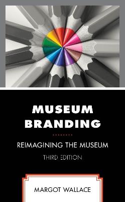 Museum Branding - Margot Wallace - Libro Rowman & Littlefield | Libraccio.it