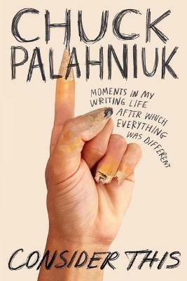 Consider This - Chuck Palahniuk - Libro Grand Central Publishing | Libraccio.it