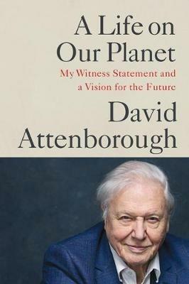 A Life on Our Planet - David Attenborough - Libro Grand Central Publishing | Libraccio.it