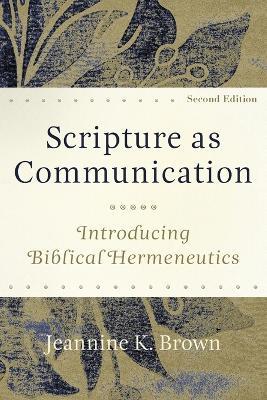Scripture as Communication – Introducing Biblical Hermeneutics - Jeannine K. Brown - Libro Baker Publishing Group | Libraccio.it
