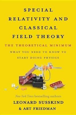 Special Relativity and Classical Field Theory - Leonard Susskind, Art Friedman - Libro Basic Books, Theoretical Minimum | Libraccio.it