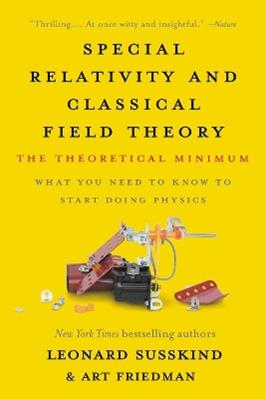 Special Relativity and Classical Field Theory - Art Friedman, Leonard Susskind - Libro Basic Books, Theoretical Minimum | Libraccio.it