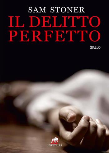Il delitto perfetto - Sam Stoner - Libro Youcanprint 2017 | Libraccio.it