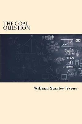 The Coal Question - William Stanley Jevons - Libro Createspace Independent Publishing Platform | Libraccio.it