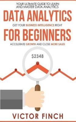 Data Analytics for Beginners - Victor Finch - Libro Createspace Independent Publishing Platform | Libraccio.it