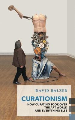 Curationism - David Balzer - Libro Coach House Books, Exploded Views | Libraccio.it