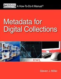 Metadata for Digital Collections: A How-To-Do-It Manual - Steven J Miller - Libro Neal-Schuman Publishers, How-To-Do-It Manual Series (for Librarians) | Libraccio.it