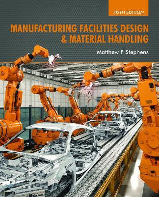 Manufacturing Facilities Design & Material Handling - Matthew P. Stephens - Libro Purdue University Press | Libraccio.it