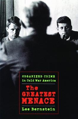 The Greatest Menace - Lee Bernstein - Libro University of Massachusetts Press | Libraccio.it