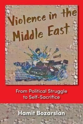 Violence in the Middle East - Hamit Bozarslan - Libro Markus Wiener Publishing Inc | Libraccio.it