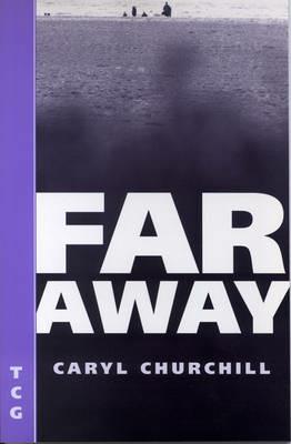 Far Away - Caryl Churchill - Libro Theatre Communications Group Inc.,U.S. | Libraccio.it