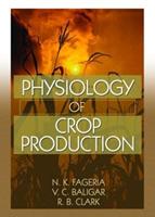 Physiology of Crop Production - N.K. Fageria, V.C. Baligar, Ralph Clark - Libro Taylor & Francis Inc | Libraccio.it
