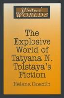 The Explosive World of Tatyana N. Tolstaya's Fiction - Helena Goscilo - Libro Taylor & Francis Inc | Libraccio.it