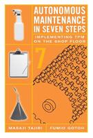 Autonomous Maintenance in Seven Steps - Fumio Gotoh, Masaji Tajiri - Libro Taylor & Francis Inc | Libraccio.it