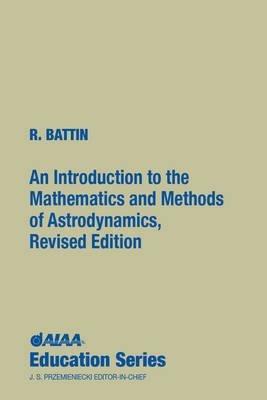 An Introduction to the Mathematics and Methods of Astrodynamics - Richard H. Battin - Libro American Institute of Aeronautics & Astronautics | Libraccio.it