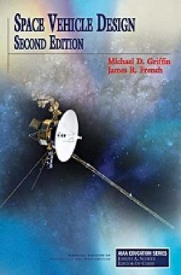 Space Vehicle Design - Michael D Griffin, James R French - Libro American Institute of Aeronautics & Astronautics | Libraccio.it