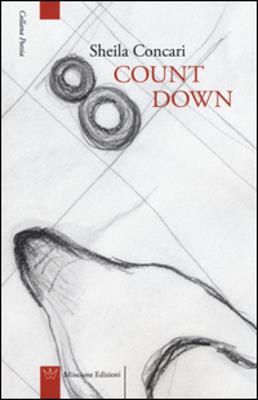 Count down. Testo francese a fronte - Sheila Concari - Libro Mincione Edizioni 2015, Poesia | Libraccio.it