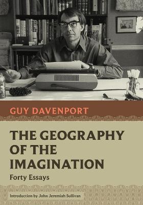 The Geography of the Imagination - Guy Davenport - Libro David R. Godine Publisher Inc, Nonpareil Books | Libraccio.it