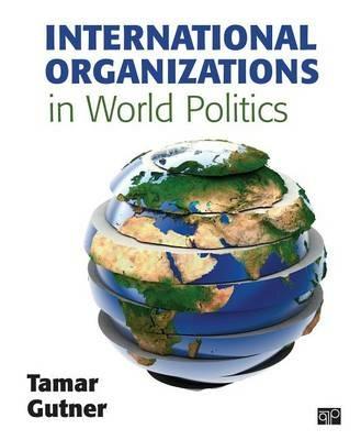 International Organizations in World Politics - Tamar L. Gutner - Libro SAGE Publications Inc | Libraccio.it