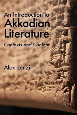 An Introduction to Akkadian Literature - Alan Lenzi - Libro Pennsylvania State University Press | Libraccio.it