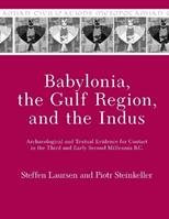 Babylonia, the Gulf Region, and the Indus - Steffen Laursen, Piotr Steinkeller - Libro Pennsylvania State University Press, Mesopotamian Civilizations | Libraccio.it