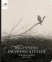 Beginning drawing atelier. An instructional sketchbook. Ediz. a colori