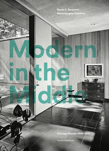 Modern in the middle. Chicago houses 1929-75. Ediz. illustrata - Susan Benjamin, Michelangelo Sabatino - Libro Phaidon 2020 | Libraccio.it