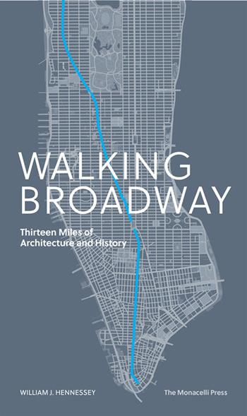 Walking Broadway. Thirteen miles of architecture and history. Ediz. illustrata - William Hennessey - Libro Phaidon 2020 | Libraccio.it