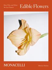 Edible flowers. How, why, and when we eat flowers. Ediz. a colori