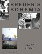 Breuer's Bohemia. The architect, his circle, and mid-century houses in New England. Ediz. a colori