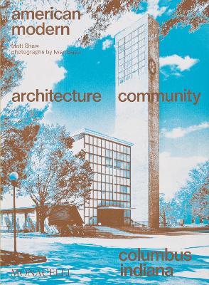 American modern. Architecture community. Columbus, Indiana - Matt Shaw - Libro Phaidon 2024 | Libraccio.it