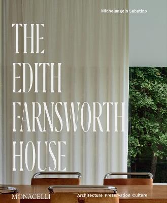 THe Edith Farnsworth house - Michelangelo Sabatino - Libro Phaidon 2024 | Libraccio.it