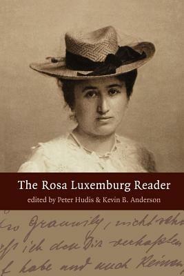 The Rosa Luxemburg Reader - Kevin Anderson, Peter Hudis, Rosa Luxemburg - Libro Monthly Review Press,U.S. | Libraccio.it