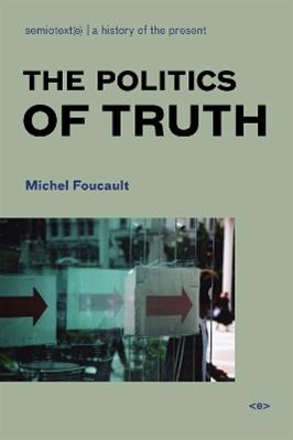 The Politics of Truth - Michel Foucault - Libro Autonomedia, Semiotext(e) / Foreign Agents | Libraccio.it